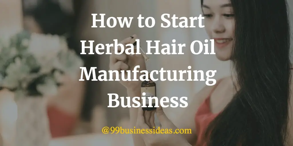 How to Start Herbal Hair Oil Manufacturing Business in 10 ...