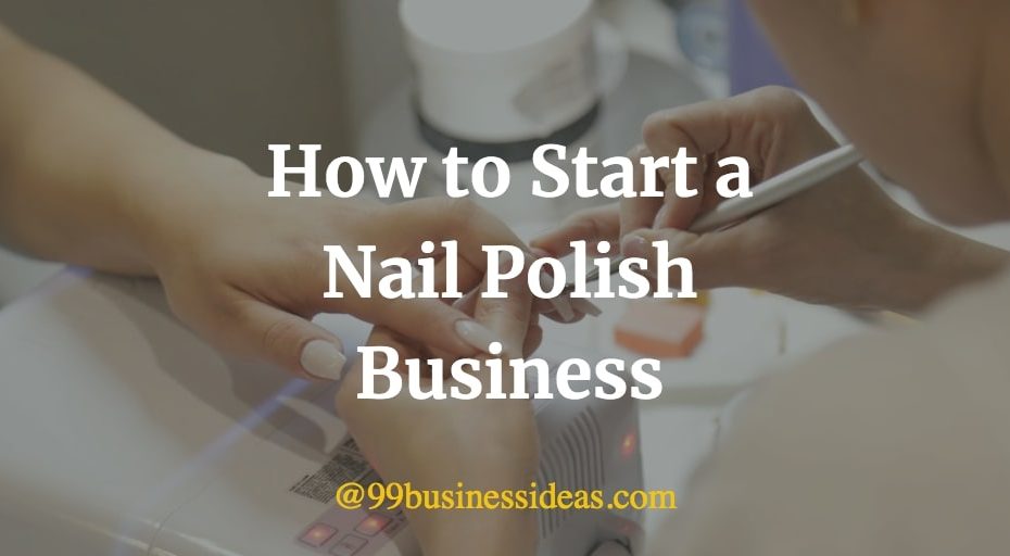how to start a nail polish business