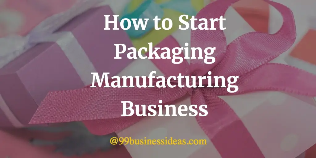 how to start packaging manufacturing business