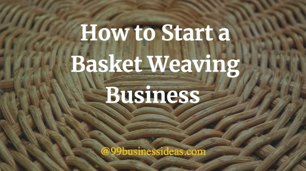 How to Start Basket Weaving Business in Easy 7 Steps Plan Guide