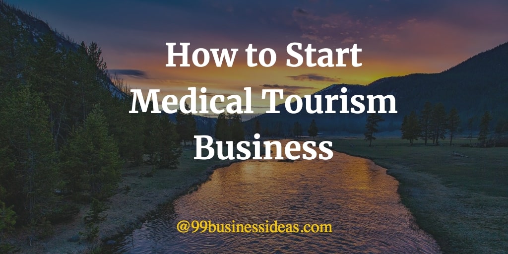 How to Start Medical Tourism Business in 8 Steps