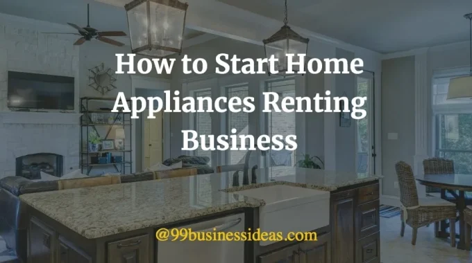 how to start home appliances renting business