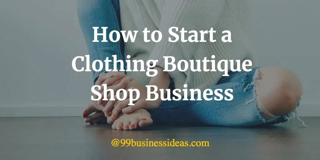 How to Start a Clothing Boutique Shop Business in 10 Steps