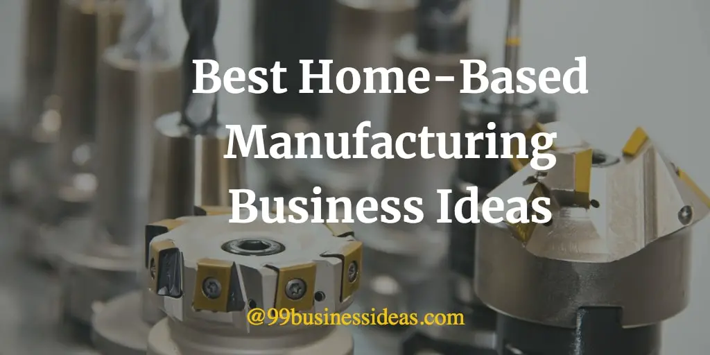 home manufacturing business ideas