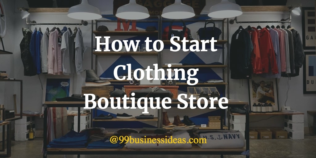 How to Start a Boutique Business in 16 Steps 99BusinessIdeas