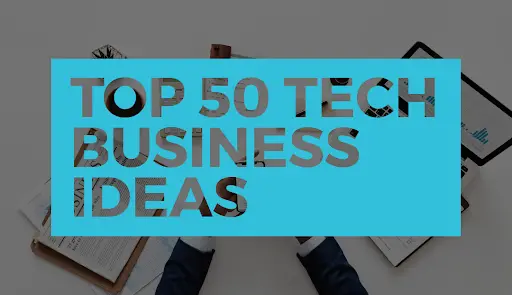 Best 55 Tech Business Ideas in 2023 99BusinessIdeas