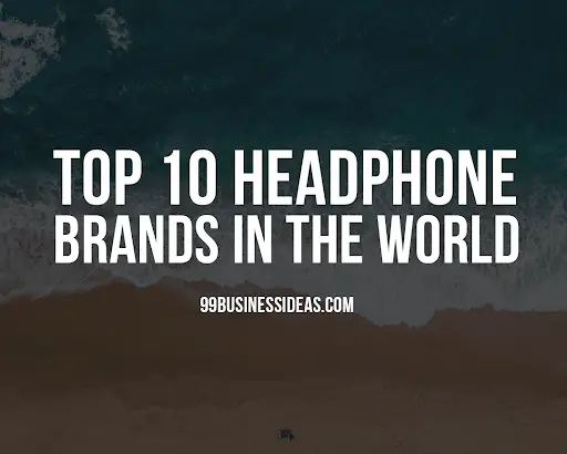 Top 10 Headphone Brands In The World 99businessideas