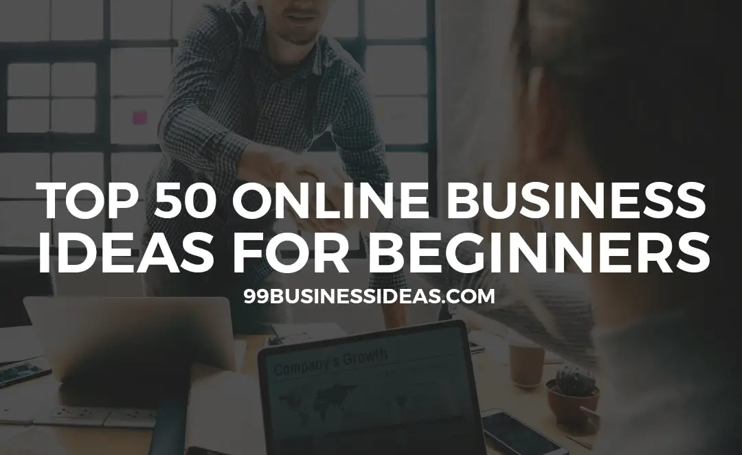 Best 50 Online Business Ideas for Beginners in 2022 - 99BusinessIdeas