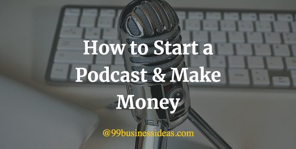 how to start a podcast and make money