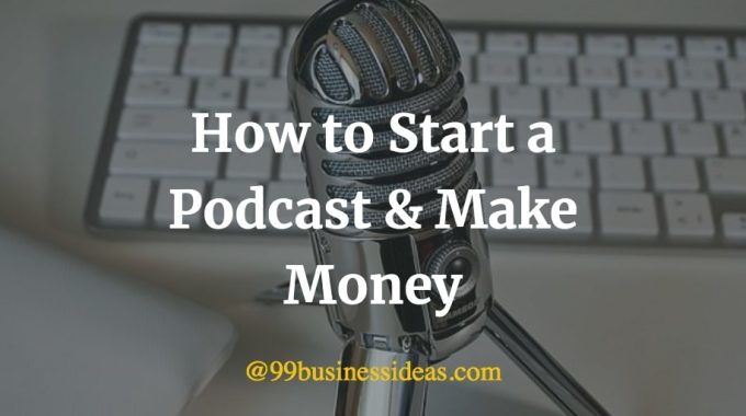 how to start a podcast and make money