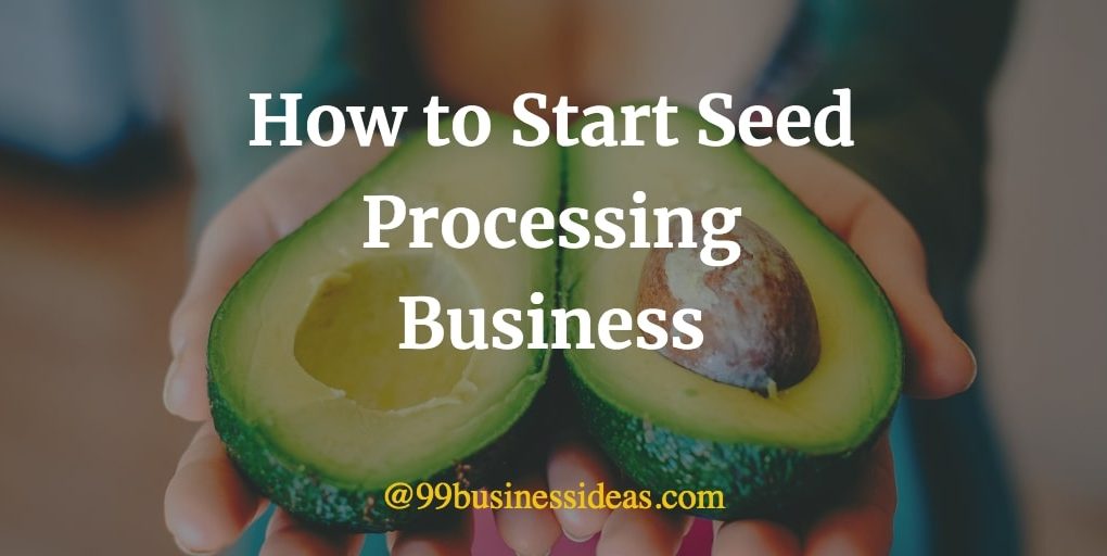 how to start seed processing business