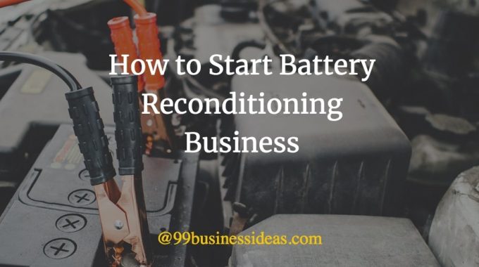 how to start battery reconditioning business