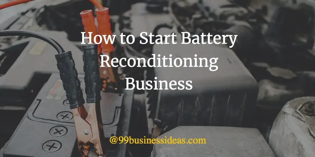 How to Start Battery Reconditioning Business in 10 Steps