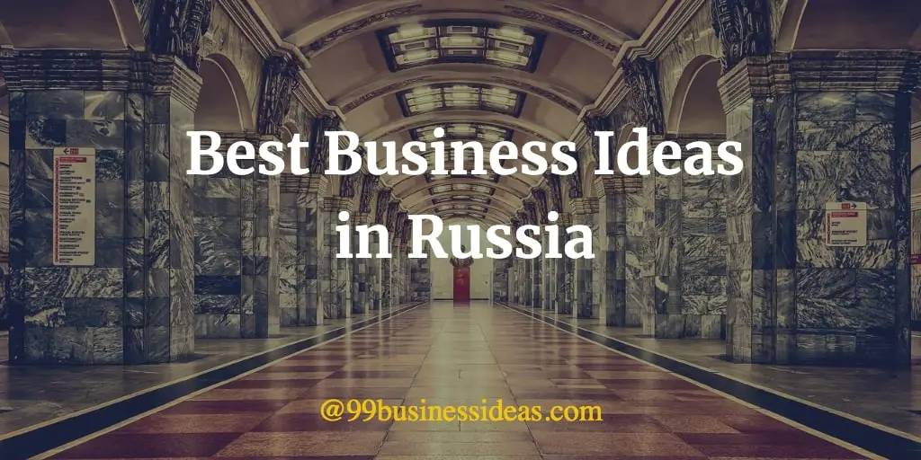 Best 30 Business Ideas in Russia with Good Profit