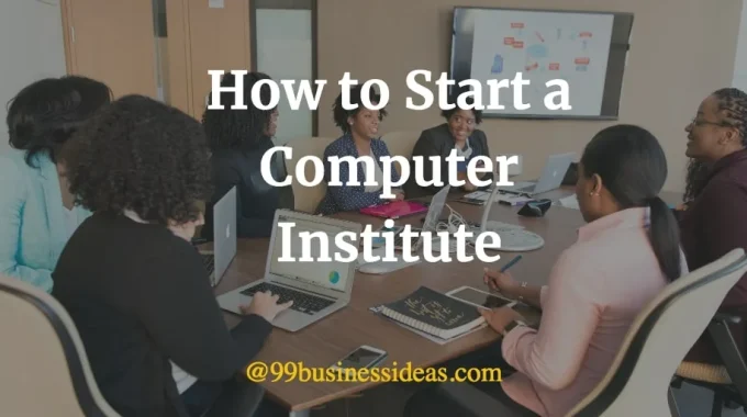 here is a plan guide to start a computer institute