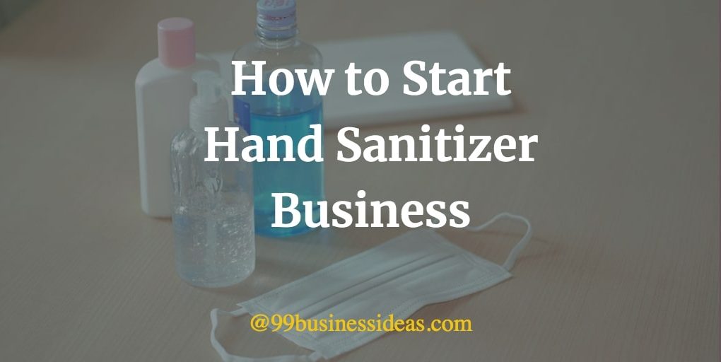 here are the steps to start a hand sanitizer business