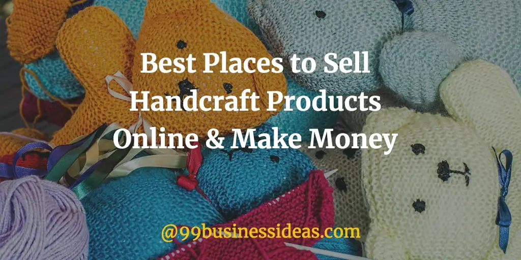 Best 32 Places to Sell Handmade Products Online - 99BusinessIdeas