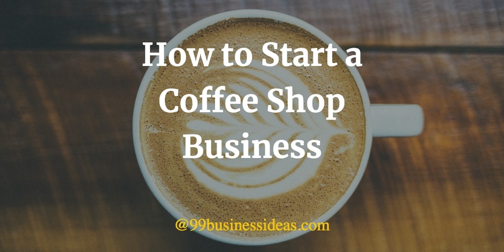 How to Start a Coffee Shop Business in 12 Steps