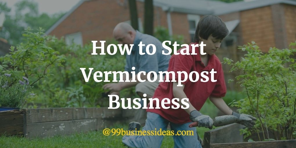 how to start vermicompost business