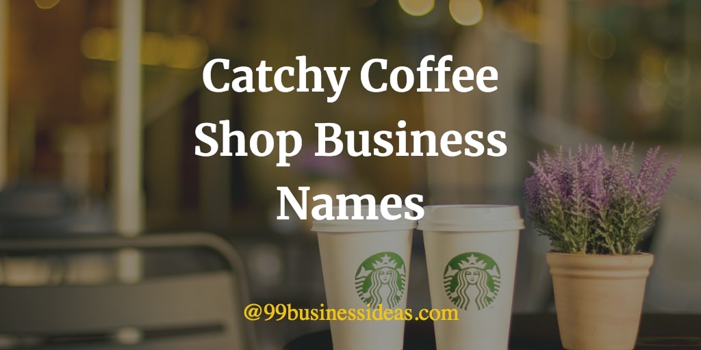 500 Catchy Coffee Shop Names & Name Ideas - 99BusinessIdeas