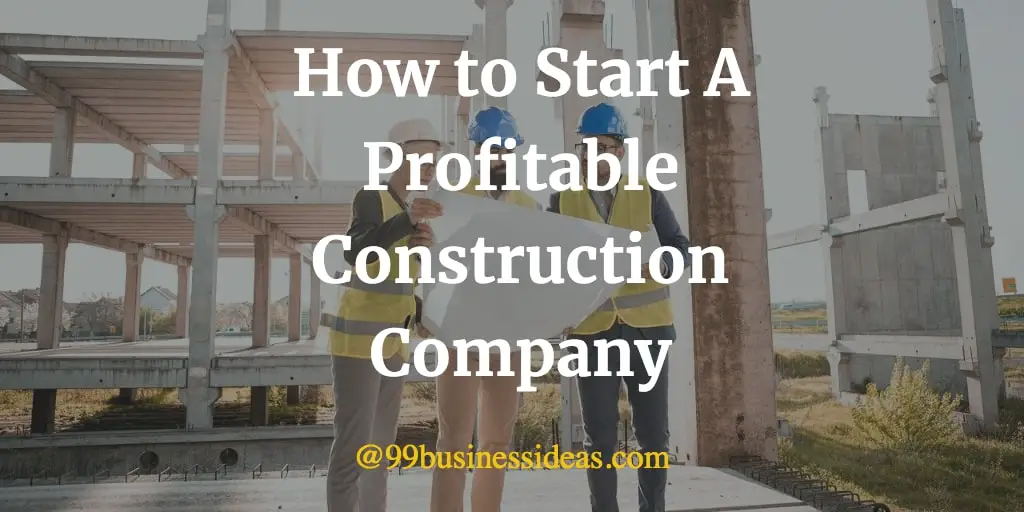 How to Start A Profitable Construction Company in 12 Easy Steps