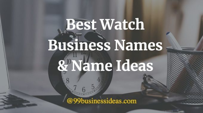 best watch business names and name ideas