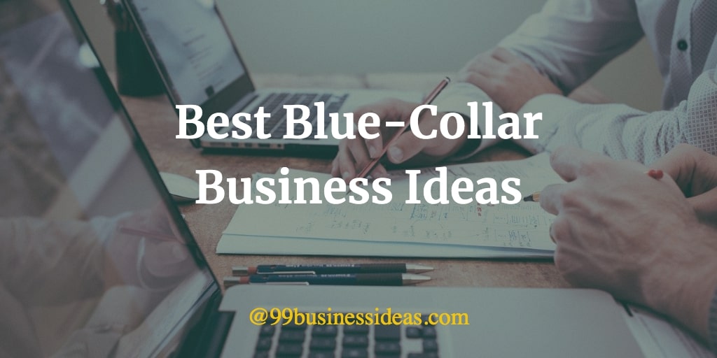 Best 37 Blue Collar Business Ideas with High Profit