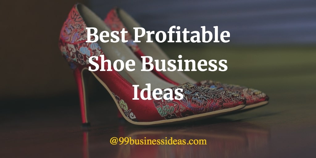 Best 32 Shoe Business Ideas with High Profit 99BusinessIdeas