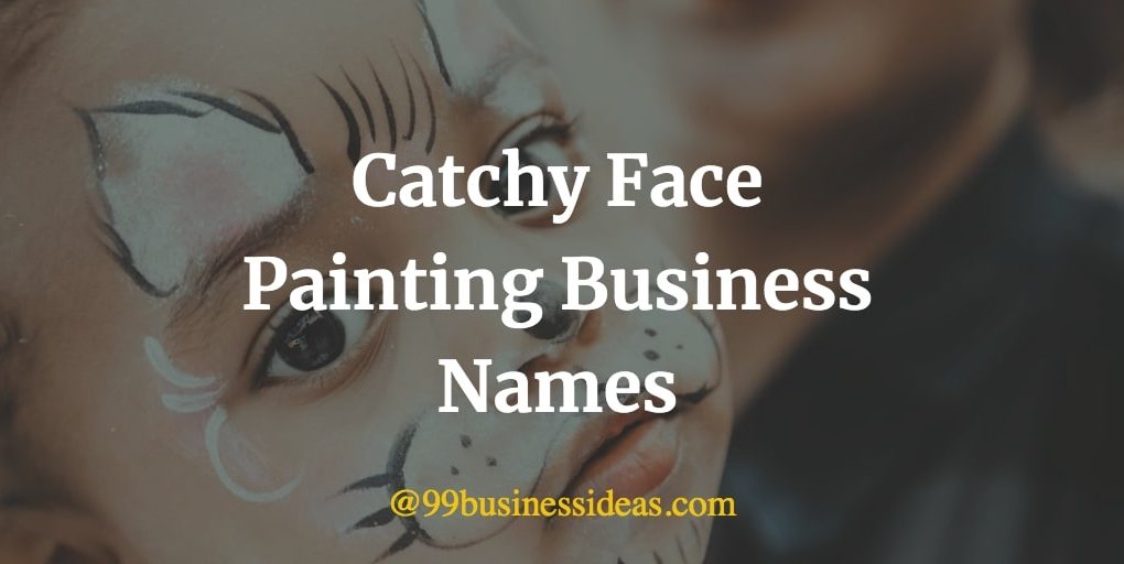 here is a list of catchy face painting business names