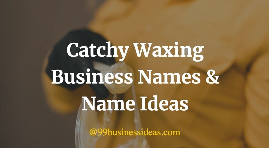 list of catchy waxing business names and name ideas