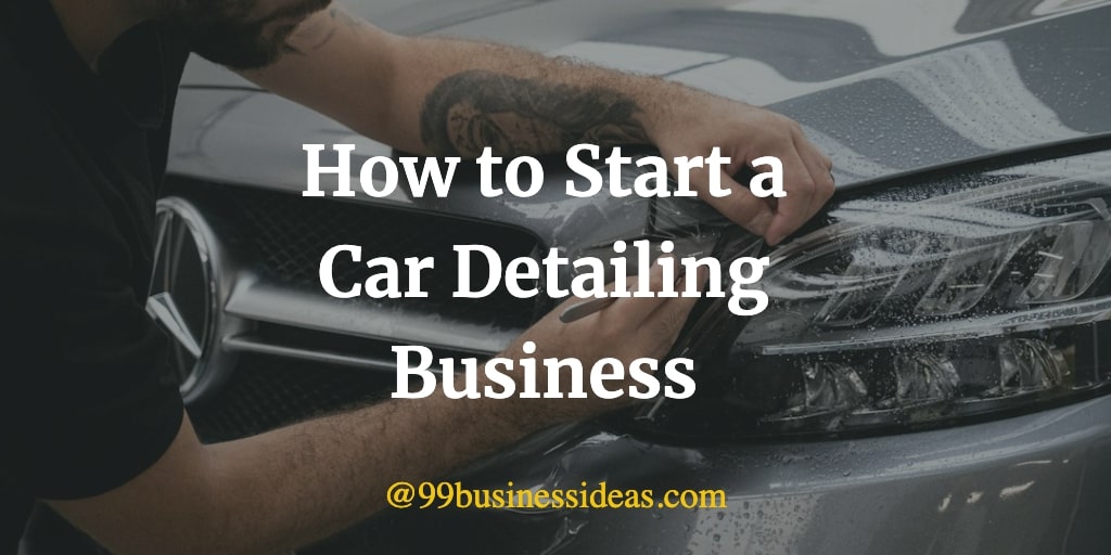 How to Start Car Detailing Business in 12 Steps 99BusinessIdeas