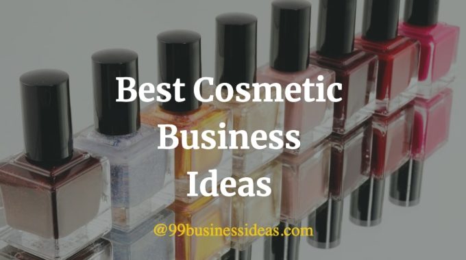 here is a list of the best cosmetic business ideas
