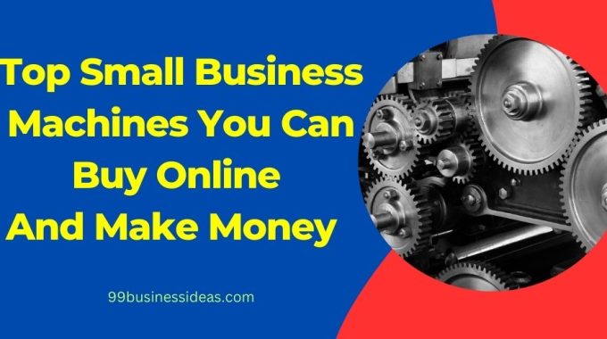 best small business machine to buy online and make money